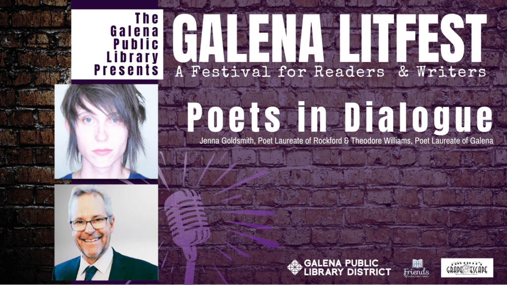 Galena LitFest: A Festival for Readers and Writers: Poets in Dialogue: with Jenna Goldsmith Poet Laureate of Rockford and Theodore Williams Poet Laureate of Galena