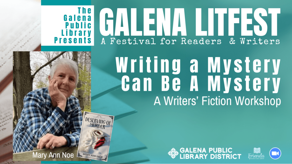 Galena LitFest: A Festival for Readers and Writers: Writing a Mystery, Can Be a Mystery: A Fiction Writers' Workshop with Mary Ann Noe, the author of Deserving of Murder