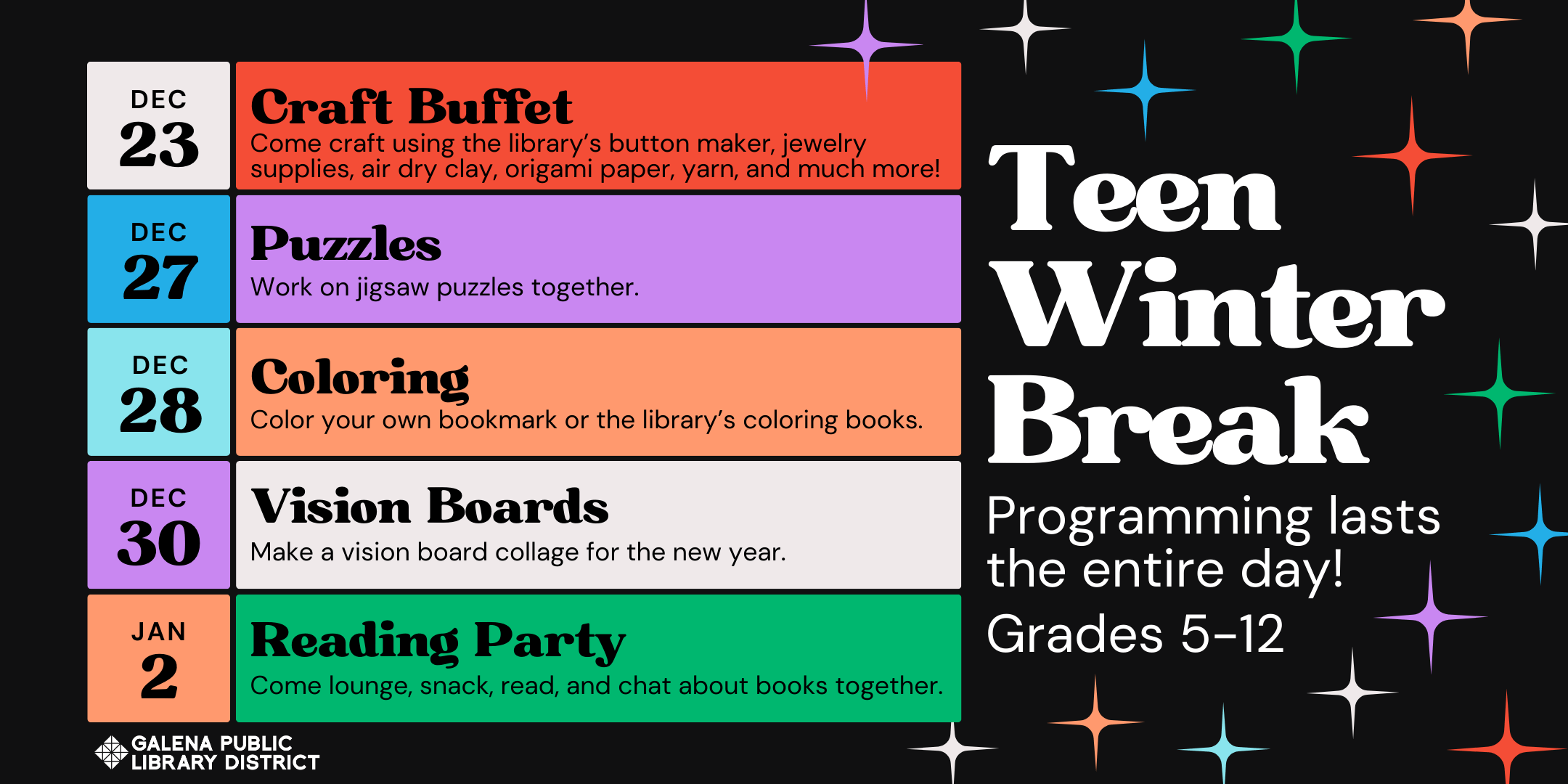 Teen winter break programming lasts the entire day! Grades 5-12. December 23 Craft Buffet. Come craft using the library’s button maker, jewelry supplies, air dry clay, origami paper, yarn, and much more! December 27 Puzzles. Work on jigsaw puzzles together. December 28 Coloring. Color your own bookmark or the library’s coloring books. December 30 Vision Boards. Make a vision board collage for the new year. January 2 reading party. Come lounge, snack, read, and chat about books together.