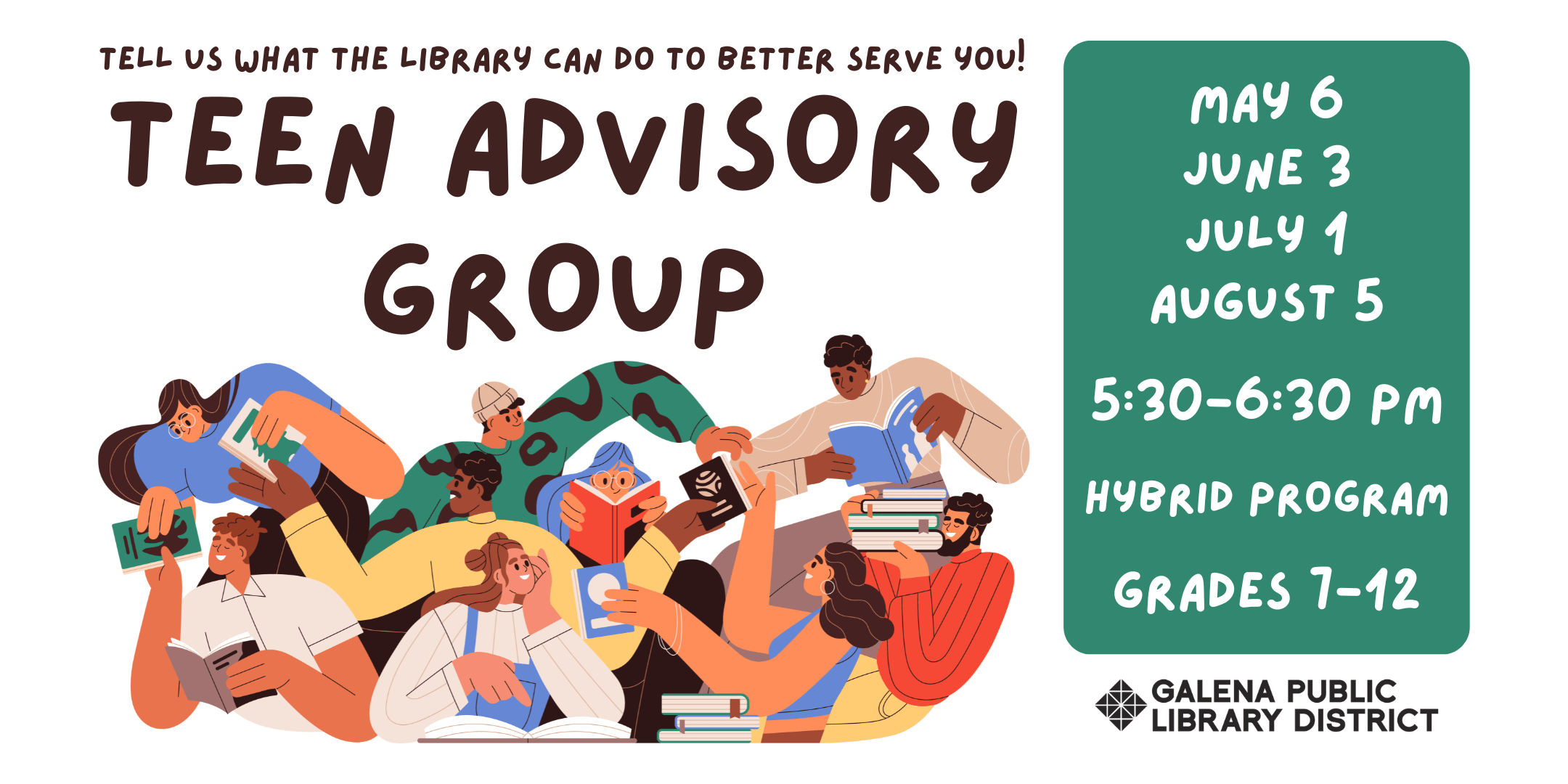 Teen Advisory Group. May 6, June 3, July 1, August 5. 5:30-6:30 pm. Hybrid program. Grades 7-12.