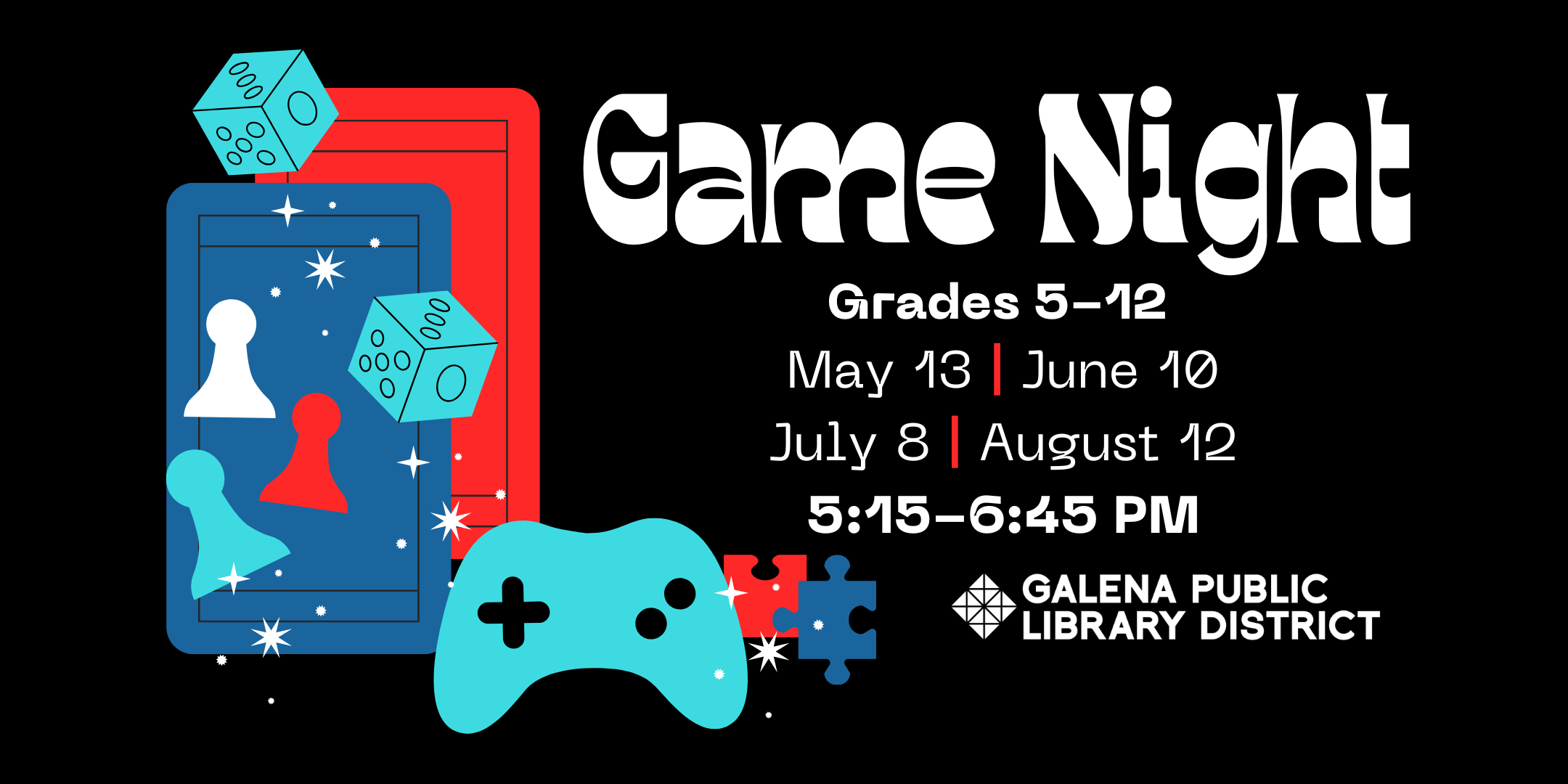 Game Night. Grades 5-12. May 13, June 10, July 8, August 12. 5:15-6:45 pm.